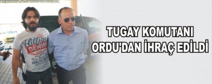 TUGAY KOMUTANI ORDU'DAN �HRA� ED�LD�