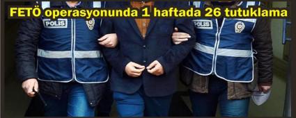 Bir haftada 26 ki�i tutukland�