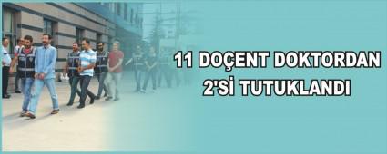 11 DO�ENT DOKTORDAN 2'S� TUTUKLANDI
