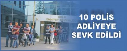 FET� operasyonunda 10 polis adliyeye sevk edildi