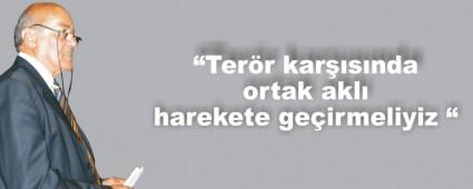 �Ter�r kar��s�nda ortak akl� harekete ge�irmeliyiz �