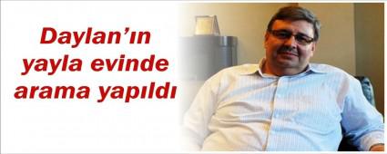 Daylan'�n yayla evinde arama yap�ld�