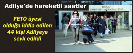 44 ki�i Adliyeye sevk edildi