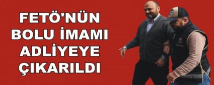 FET�'N�N BOLU �MAMI ADL�YEYE �IKARILDI