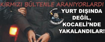 YURT DI�INDA DE��L,KOCAEL�'NDE YAKALANDILAR!
