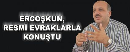 ERCO�KUN, RESM� EVRAKLARLA KONU�TU