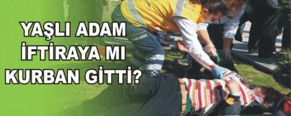 YA�LI ADAM �FT�RAYA MI KURBAN G�TT�?