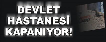 DEVLET HASTANES� KAPANIYOR!