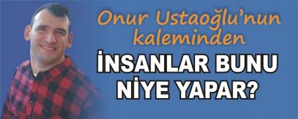 �NSANLAR BUNU N�YE YAPAR?