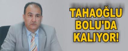 TAHAO�LU BOLU'DA KALIYOR!