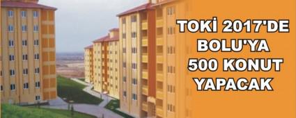 TOK� 2017'DE BOLU'YA 500 KONUT YAPACAK