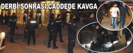 DERB� SONRASI CADDEDE KAVGA