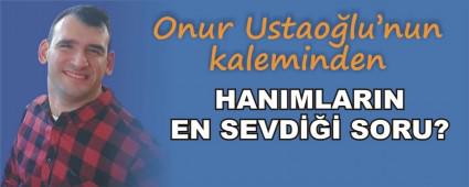 HANIMLARIN EN SEVD��� SORU?