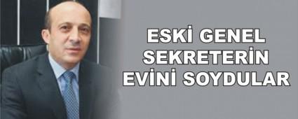 ESK� GENEL SEKRETER�N EV�N� SOYDULAR