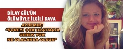 Dilay G�l'�n katil zanl�s� s�re isteyen avukat�n� �a��rtt�: