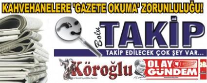 KAHVEHANELERE �GAZETE OKUMA' ZORUNLULU�U!