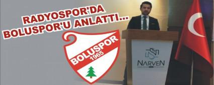 RADYOSPOR'DA BOLUSPOR'U ANLATTI�