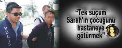 �Tek su�um Sarah'�n �ocu�unu hastaneye g�t�rmek�
