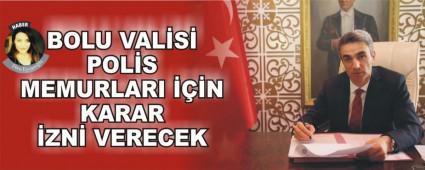 BOLU VAL�S� POL�S MEMURLARI ���N KARAR �ZN� VERECEK