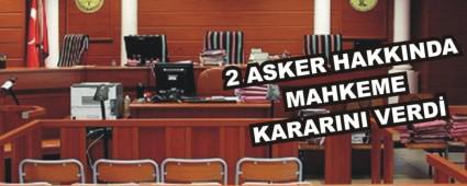 2 ASKER HAKKINDA MAHKEME KARARINI VERD�