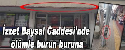 �zzet Baysal Caddesi'nde �l�mle burun buruna