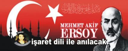 Mehmet Akif Ersoy i�aret dili ile an�lacak