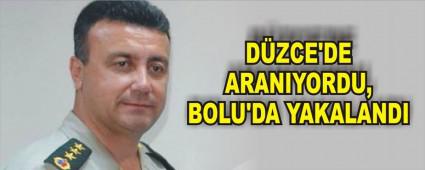 D�ZCE'DE ARANIYORDU, BOLU'DA YAKALANDI