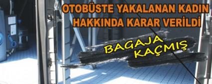 OTOB�STE YAKALANAN KADIN HAKKINDA KARAR VER�LD�