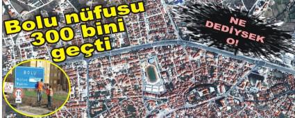 Bolu n�fusu 300 bini ge�ti