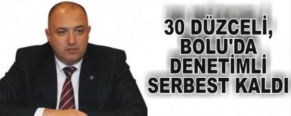 30 D�ZCEL�, BOLU'DA DENET�ML� SERBEST KALDI