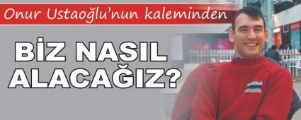 B�Z NASIL ALACA�IZ?