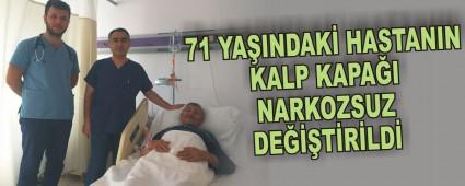 71 YA�INDAK� HASTANIN KALP KAPA�I NARKOZSUZ DE���T�R�LD�