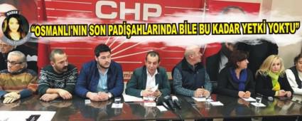�Osmanl�'n�n son padi�ahlar�nda bile bu kadar yetki yoktu�