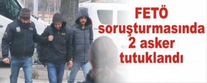 FET� soru�turmas�nda 2 asker tutukland�
