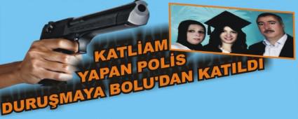 KATL�AM YAPAN POL�S DURU�MAYA BOLU'DAN KATILDI
