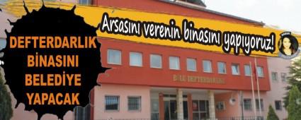 DEFTERDARLIK B�NASINI BELED�YE YAPACAK