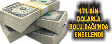 171 B�N DOLARLA BOLU DA�I'NDA ENSELEND�