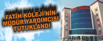 FAT�H KOLEJ�'N�N M�D�R YARDIMCISI TUTUKLANDI