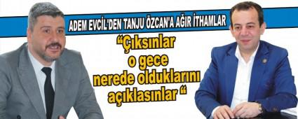 ADEM EVC�L'DEN TANJU �ZCAN'A A�IR �THAMLAR