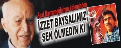 �ZZET BAYSALIMIZ, SEN �LMED�N K�