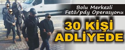 Bolu'da FET� soru�turmas�nda 30 ki�i adliyeye sevk edildi