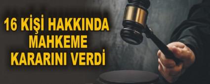 16 K��� HAKKINDA MAHKEME KARARINI VERD�