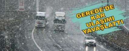 GEREDE'DE KAR ULA�IMI YAVA�LATTI
