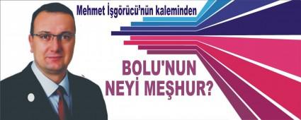BOLU'NUN NEY� ME�HUR?