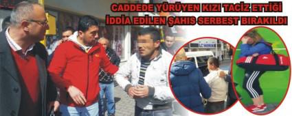 Caddede y�r�yen k�z� taciz etti�i iddia edilen �ah�s serbest b�rak�ld�
