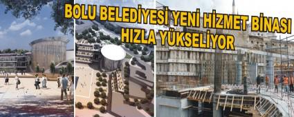 BOLU BELED�YES� YEN� H�ZMET B�NASI HIZLA Y�KSEL�YOR