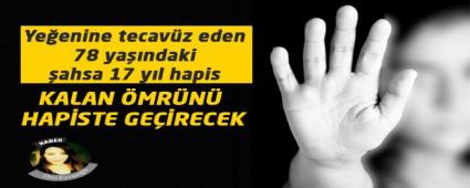 Ye�enine tecav�z eden 78 ya��ndaki �ahsa 17 y�l hapis