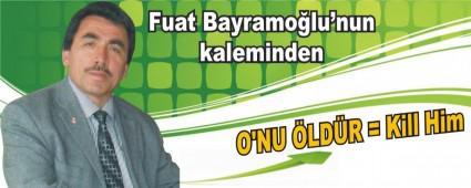 O'NU �LD�R = Kill Him
