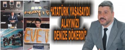 �ATAT�RK YA�ASAYDI ALAYINIZI DEN�ZE D�KERDݔ