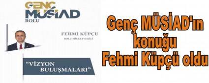 Gen� M�S�AD'�n konu�u Fehmi K�p�� oldu